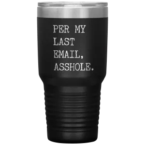 Per My Last Email Funny Coworker Gift for Boss Per My Previous Email Tumbler Insulated Hot Cold Travel Coffee Cup BPA Free